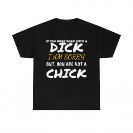 If you were born with a D*** you are not a chick Men's Short Sleeve T Shirt