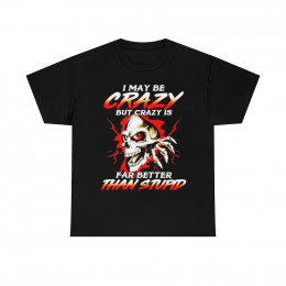 I may be crazy but crazy is better than stupid Men's Short Sleeve Tee